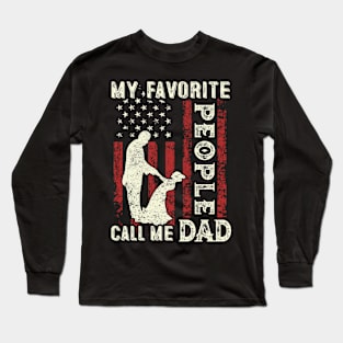 My Favorite People Call Me Dad US Flag Funny Dad Gifts Fathers Day Long Sleeve T-Shirt